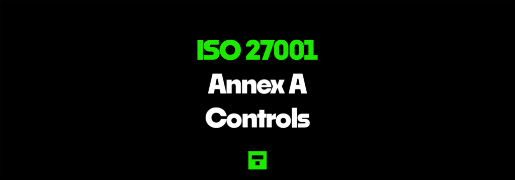 ISO 27001 Annex A Controls Ultimate Guide