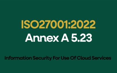 ISO 27001:2022 Annex A 5.23 Information Security For Use Of Cloud Services Explained
