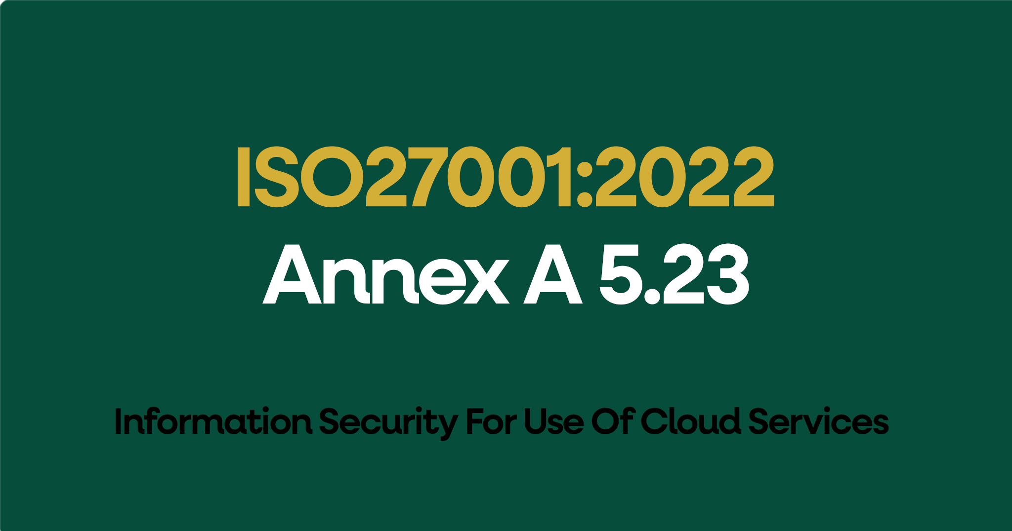 ISO 27001-2022 Annex A 5.23 Information Security For Use Of Cloud Services