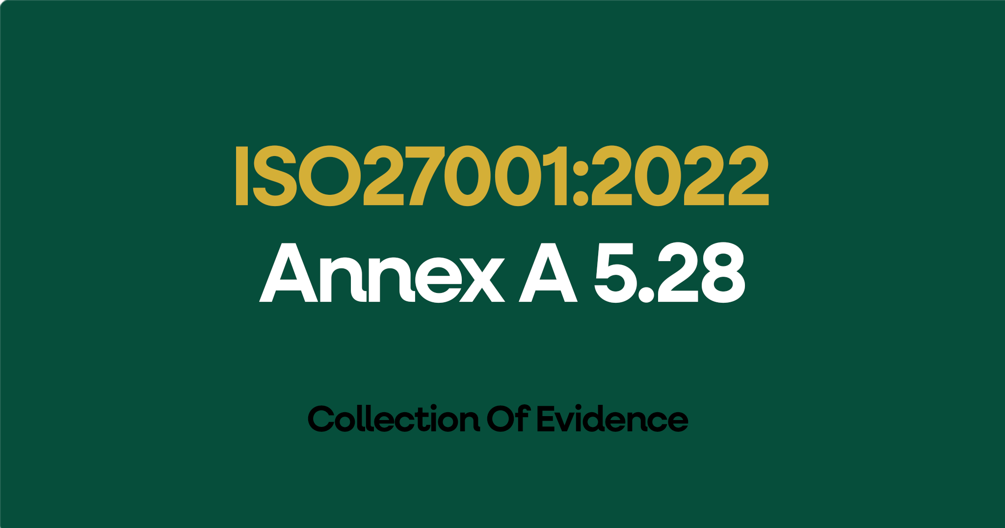 ISO 27001-2022 Annex A 5.28 Collection Of Evidence