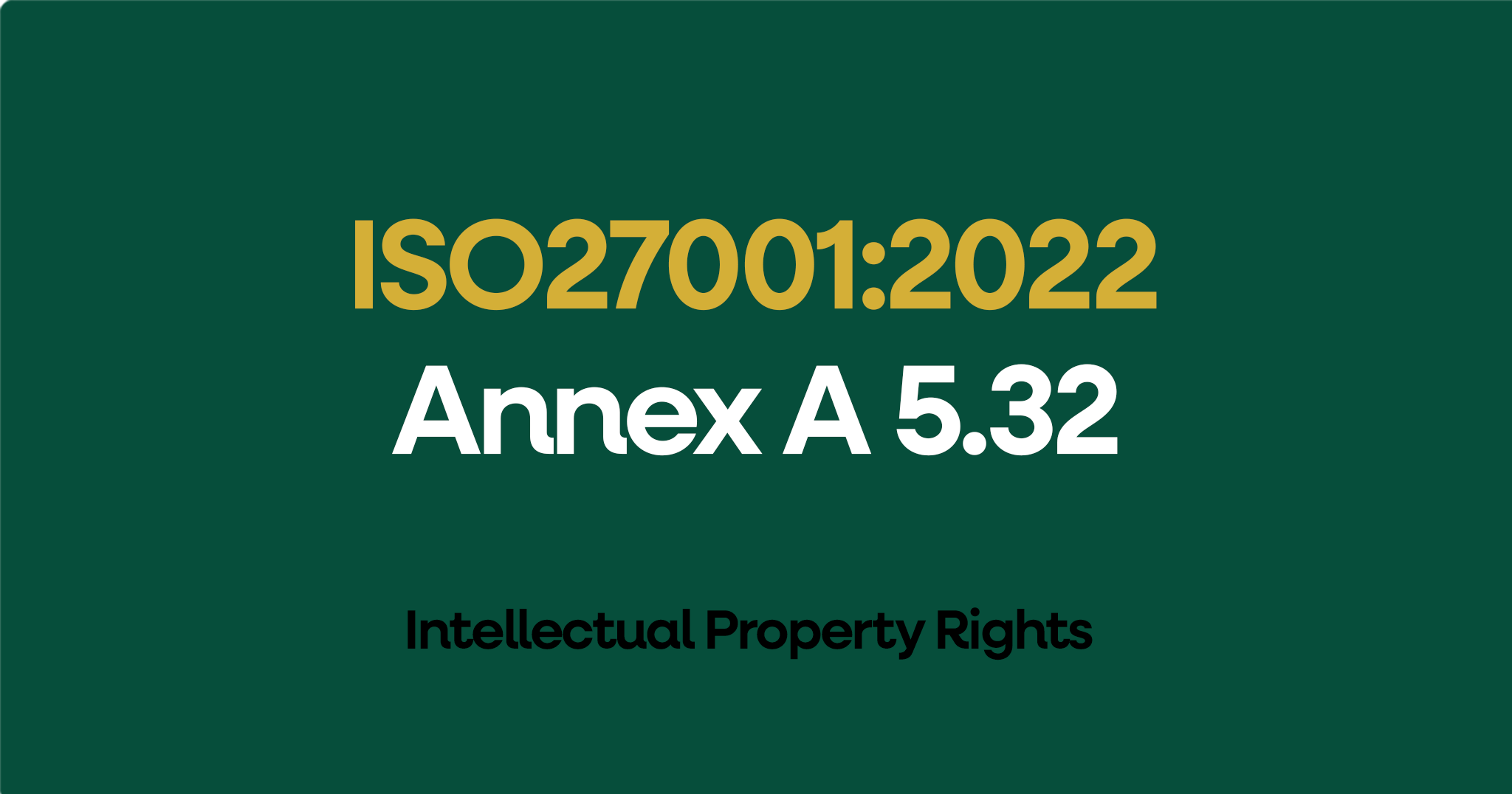 ISO 27001-2022 Annex A 5.32 Intellectual Property Rights