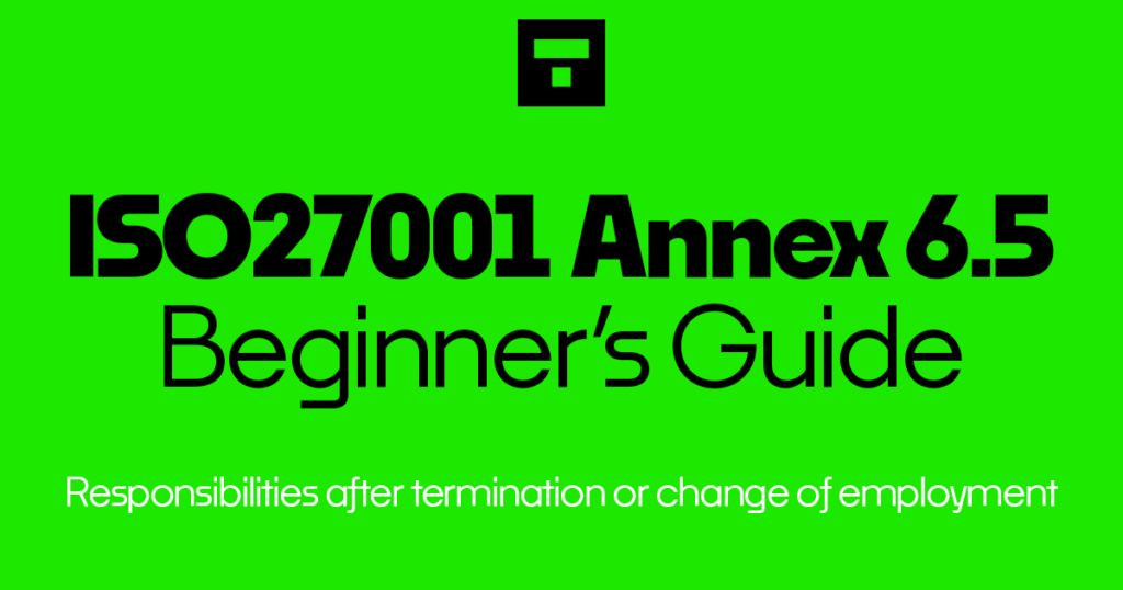 ISO 27001-2022 Annex A 6.5 Responsibilities after termination or change of employment