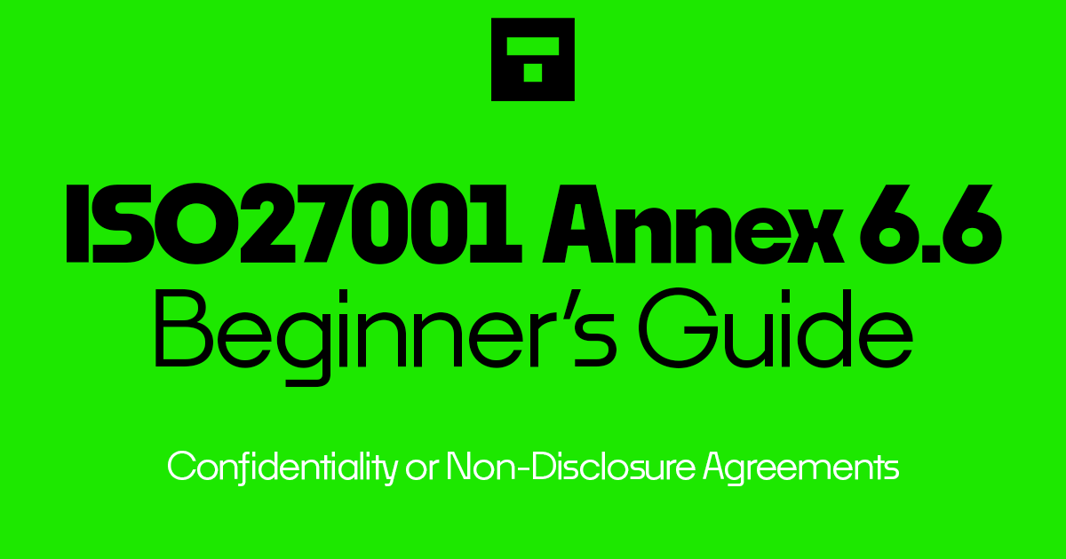 How To Implement ISO 27001 Annex A 6.6 Confidentiality Or Non-Disclosure Agreements