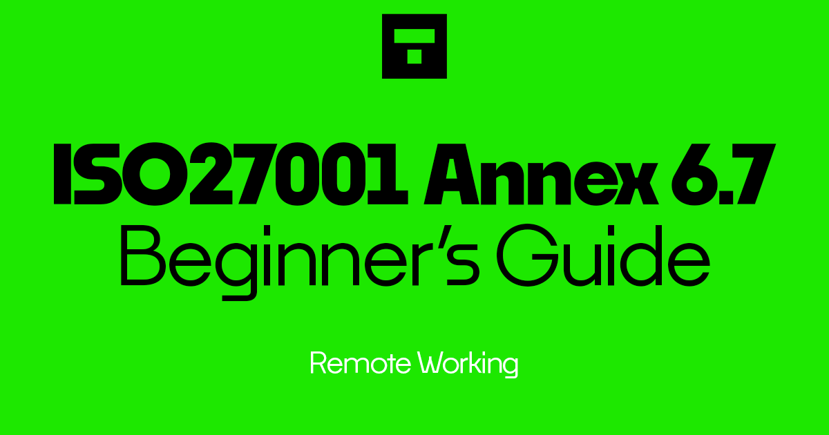 How To Implement ISO 27001 Annex A 6.7 Remote Working