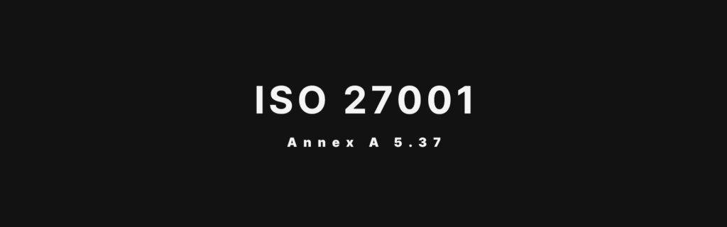 ISO 27001 Annex A 5.37 Documented Operating Procedures