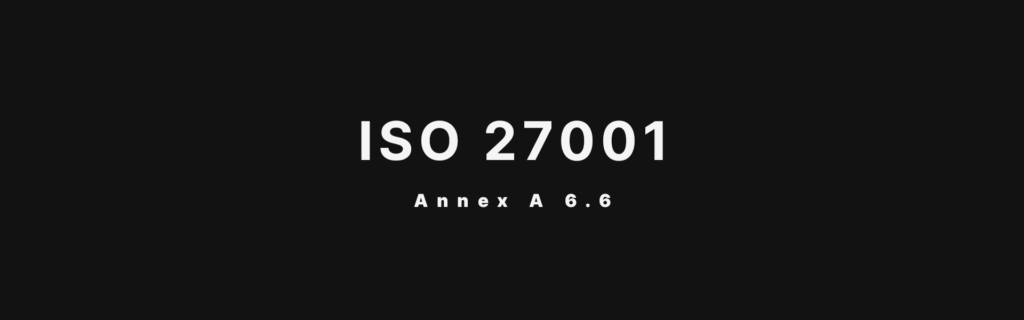 ISO 27001 Annex A 6.6 Confidentiality or Non-Disclosure Agreements