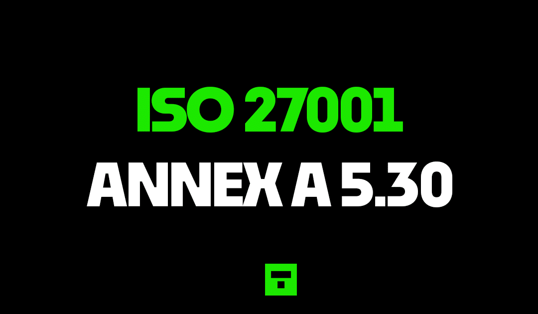 ISO 27001 Annex A 5.30 ICT Readiness For Business Continuity