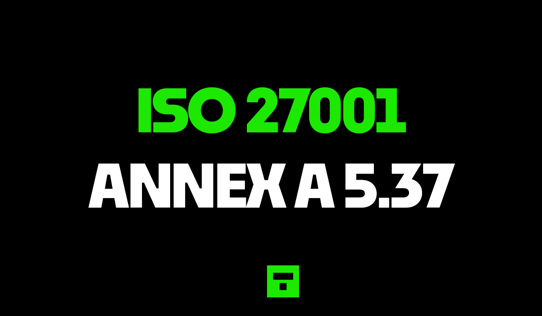 ISO 27001 Annex A 5.37 Documented Operating Procedures