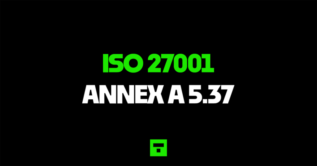 ISO 27001 Annex A 5.37 Documented operating procedures