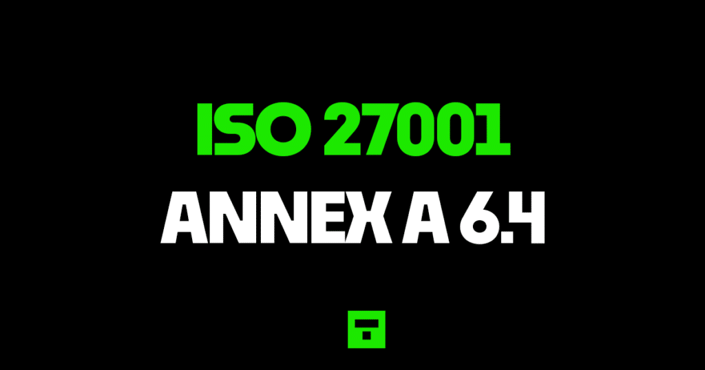 ISO27001 Annex A 6.4