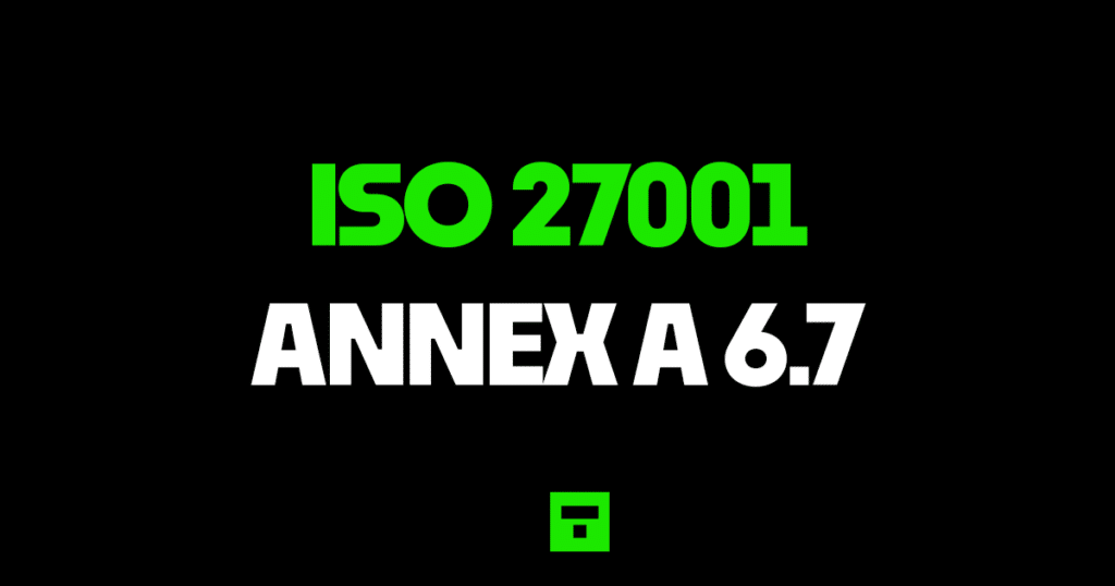 ISO27001 Annex A 6.7