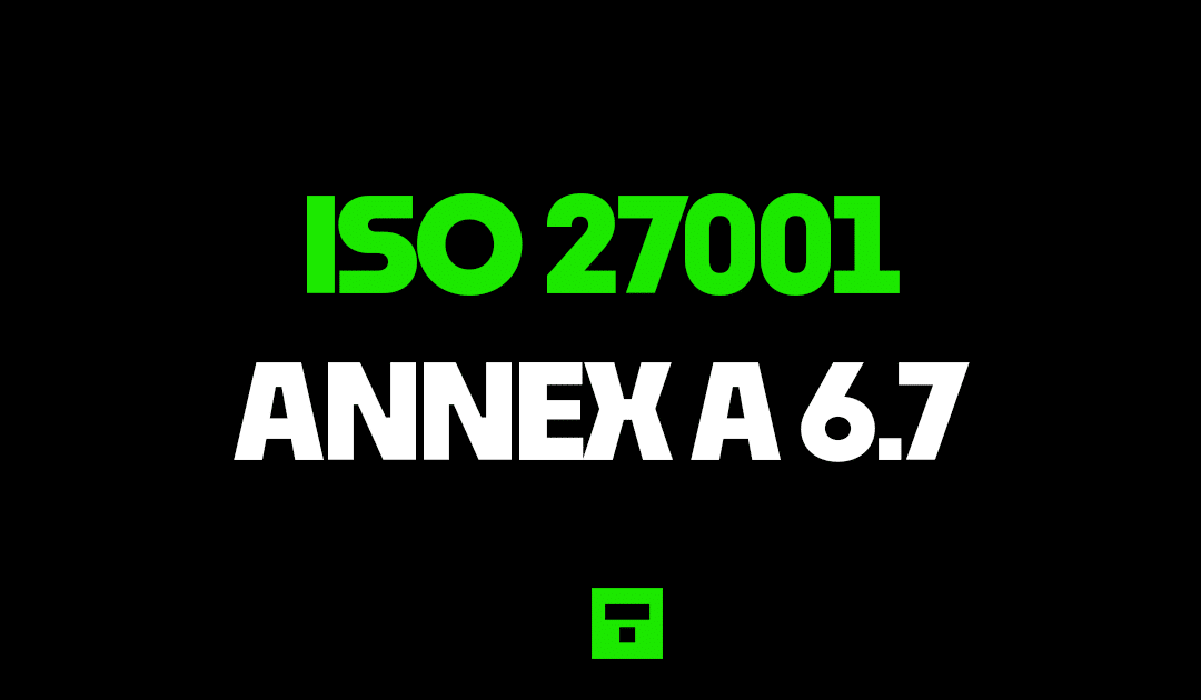 ISO 27001 Annex A 6.7 Remote Working