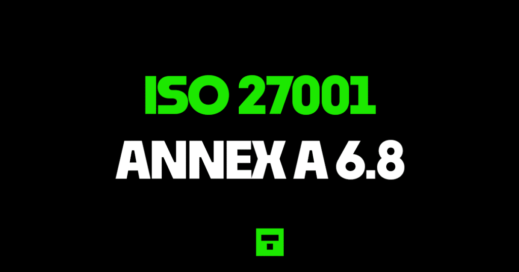 ISO27001 Annex A 6.8