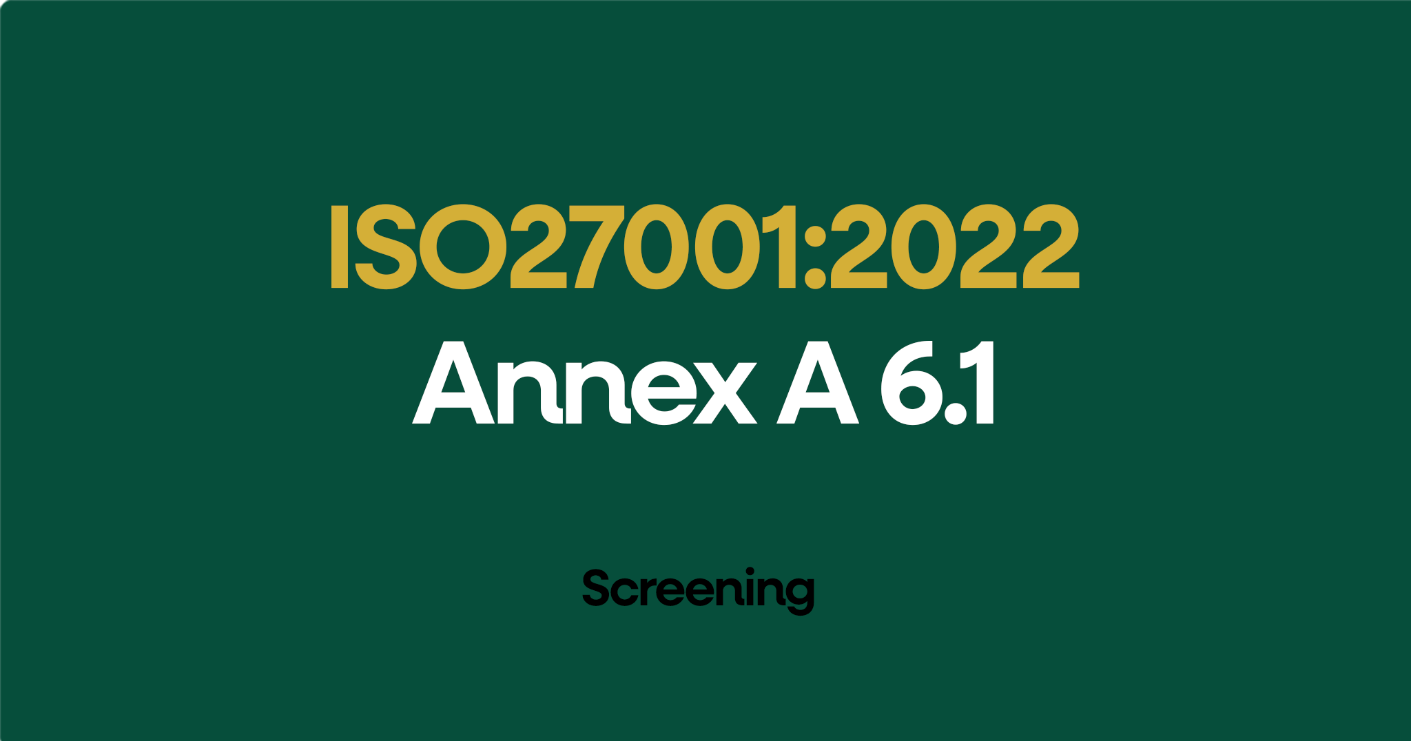 ISO 27001-2022 Annex A 6.1 Screening