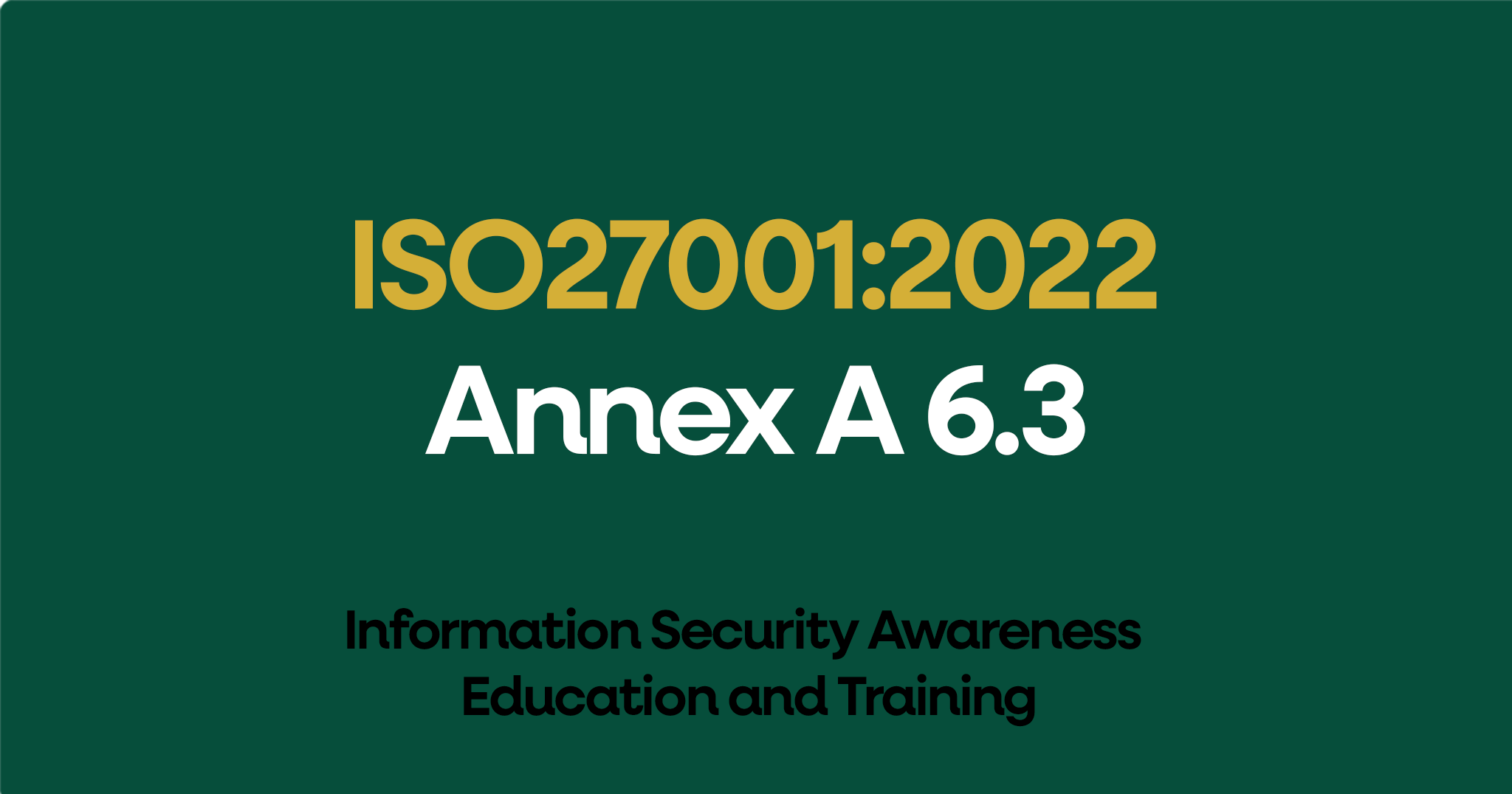 ISO 27001-2022 Annex A 6.3 Information Security Awareness Education and Training