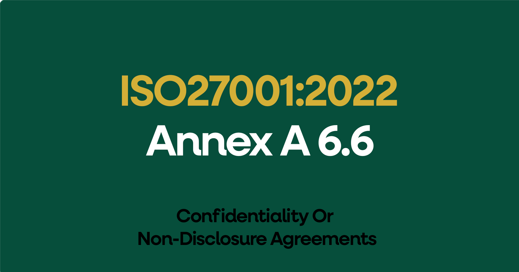 ISO 27001-2022 Annex A 6.6 Confidentiality Or Non-Disclosure Agreements