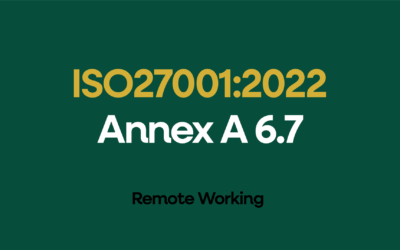 ISO 27001:2022 Annex A 6.7 Remote Working Explained