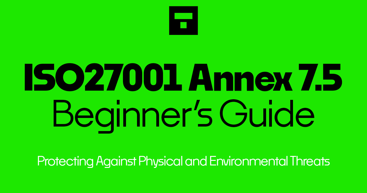 How To Implement ISO 27001 Annex A 7.5 Protecting Against Physical and Environmental Threats