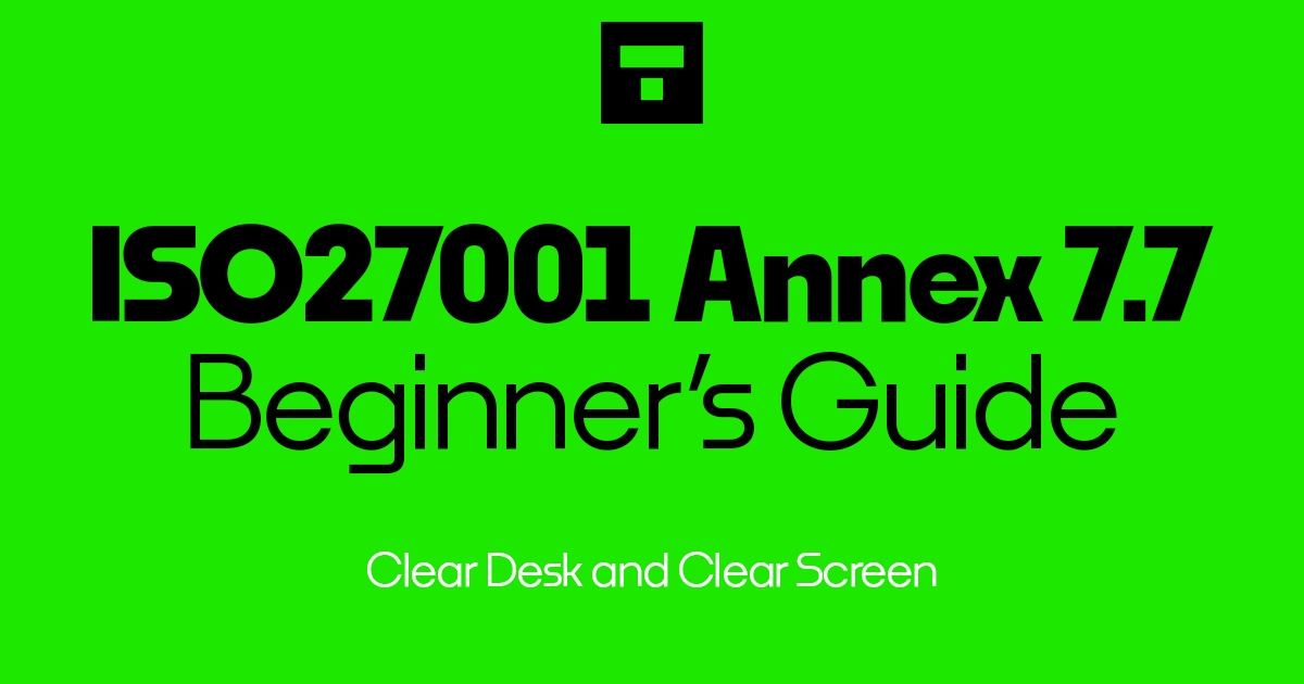 ISO 27001-2022 Annex A 7.7 Clear Desk and Clear Screen