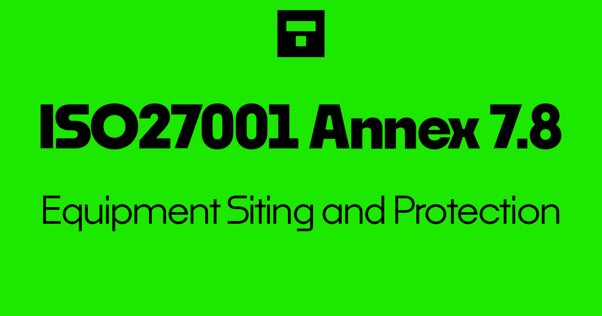 ISO 27001-2022 Annex A 7.8 Equipment Siting and Protection