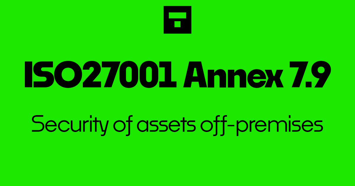 ISO 27001-2022 Annex A 7.9 Security of assets off-premises