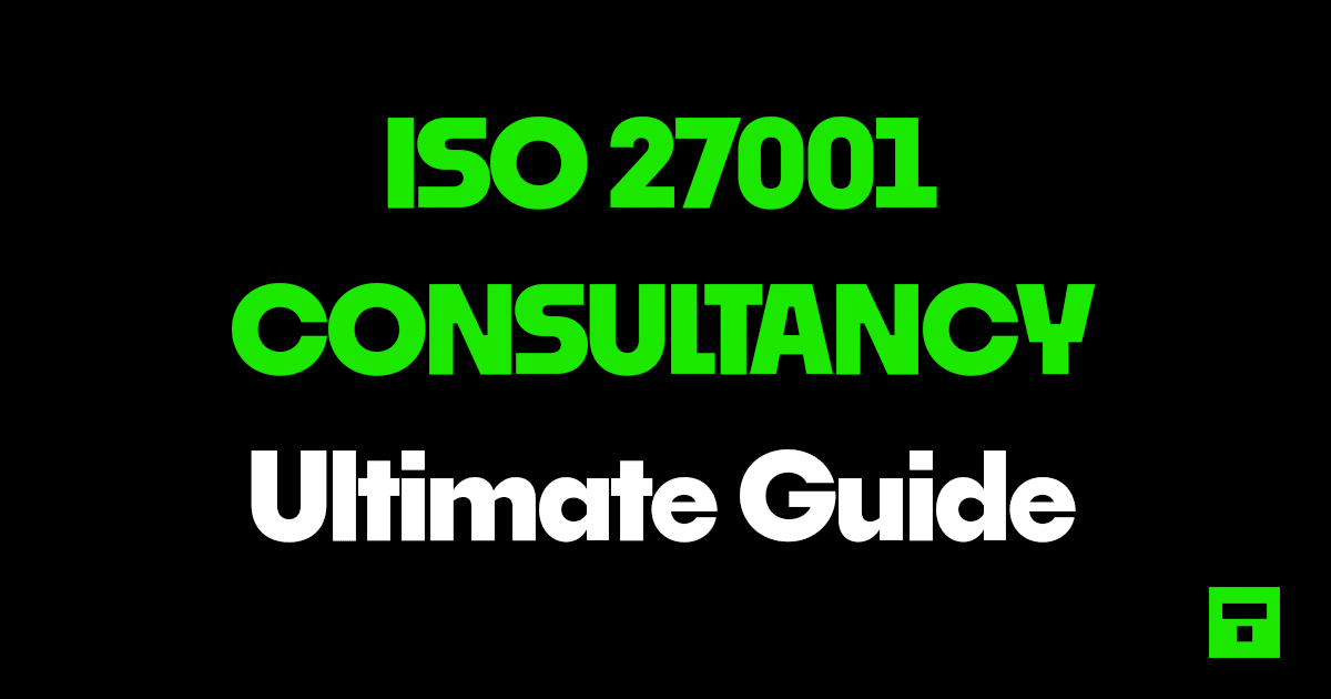 ISO 27001 Consultancy Ultimate Guide