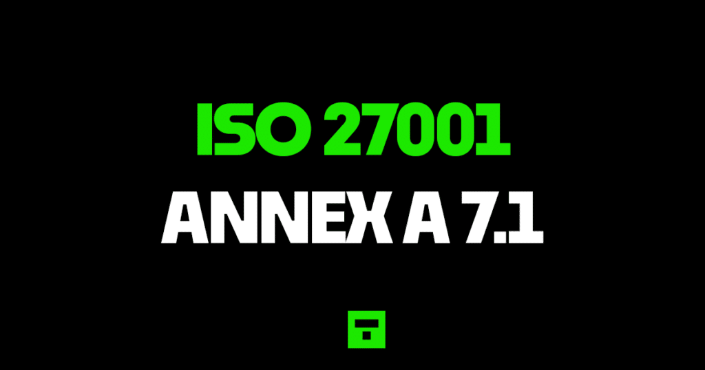 ISO27001 Annex A 7.1