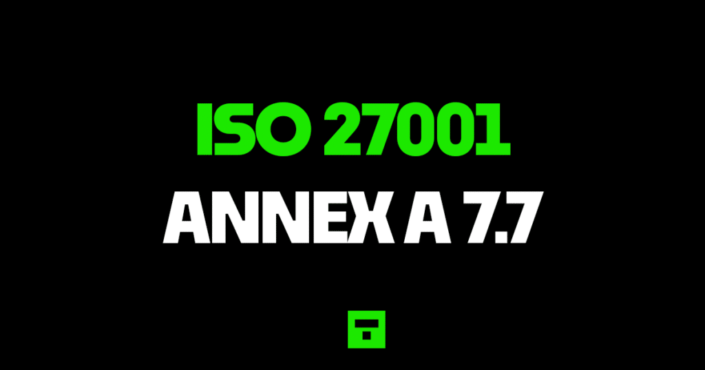 ISO27001 Annex A 7.7