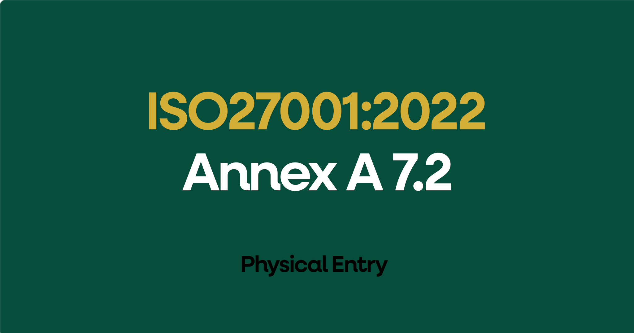 ISO 27001-2022 Annex A 7.2 Physical Entry