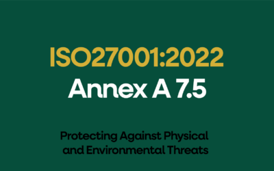 ISO 27001:2022 Annex A 7.5 Protecting Against Physical and Environmental Threats Explained