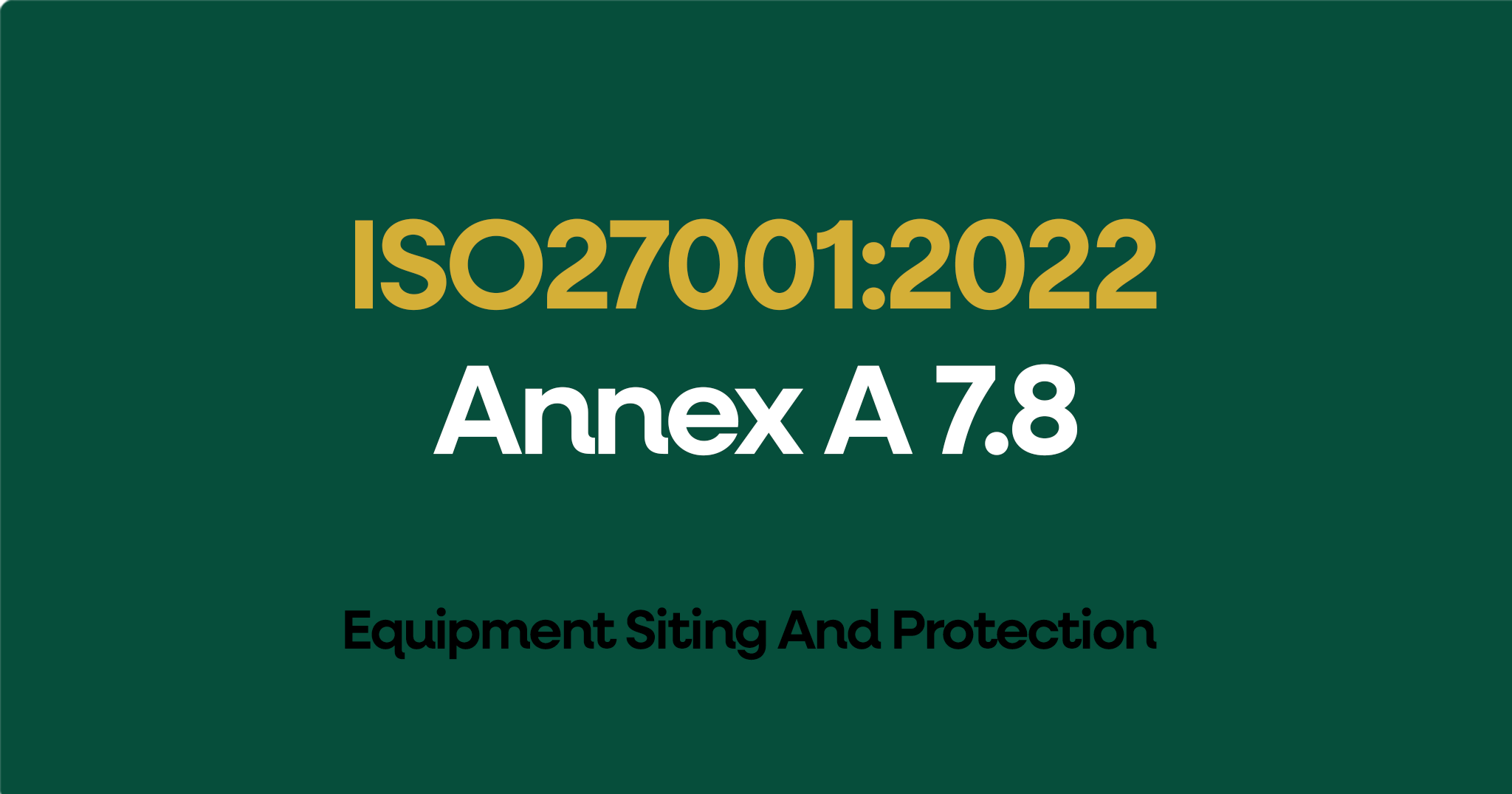 ISO 27001-2022 Annex A 7.8 Equipment Siting And Protection