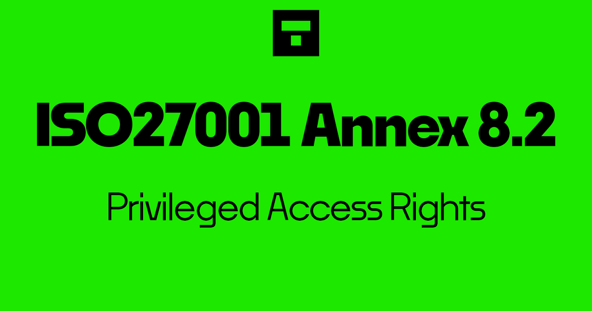 ISO 27001-2022 Annex A 8.2 Privileged Access Rights