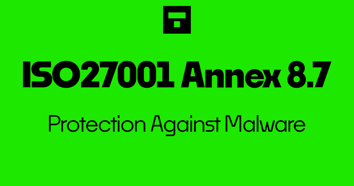 How To Implement ISO 27001 Annex A 8.7 Protection Against Malware
