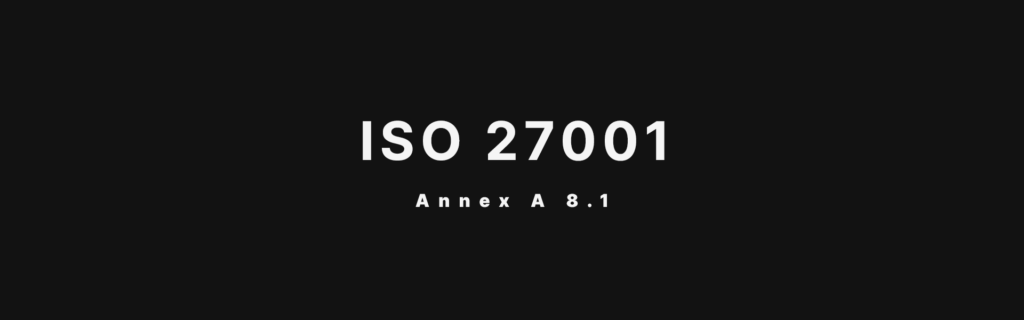 ISO 27001 Annex A 8.1 User Endpoint Devices