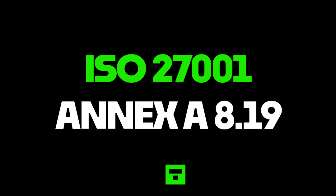 ISO27001 Annex A 8.19 Installation of Software on Operational Systems