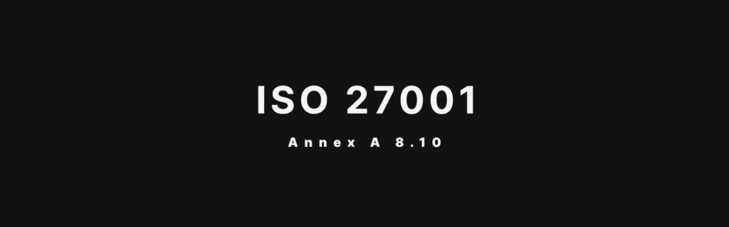 ISO 27001 Annex A 8.10 Information Deletion