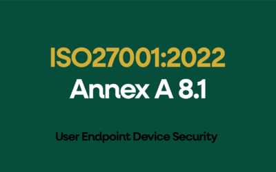 ISO 27001:2022 Annex A 8.1 User Endpoint Device Security Explained
