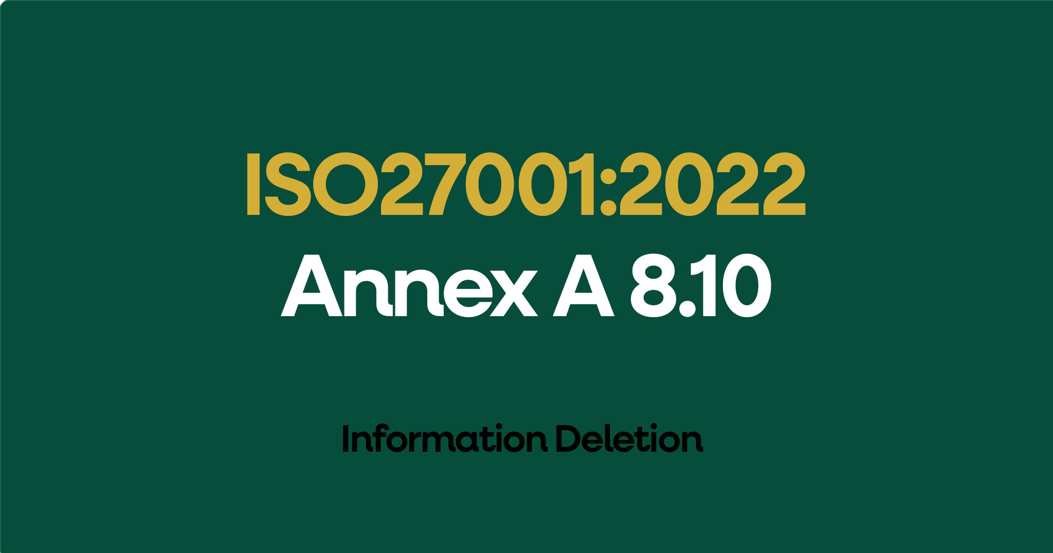 ISO 27001-2022 Annex A 8.10 Information Deletion