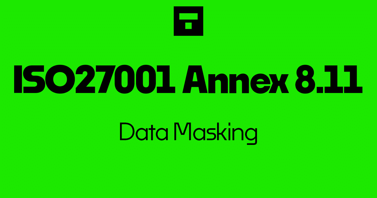 ISO 27001 Annex A 8.11 Data Masking