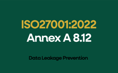 ISO 27001:2022 Annex A 8.12 Data Leakage Prevention Explained