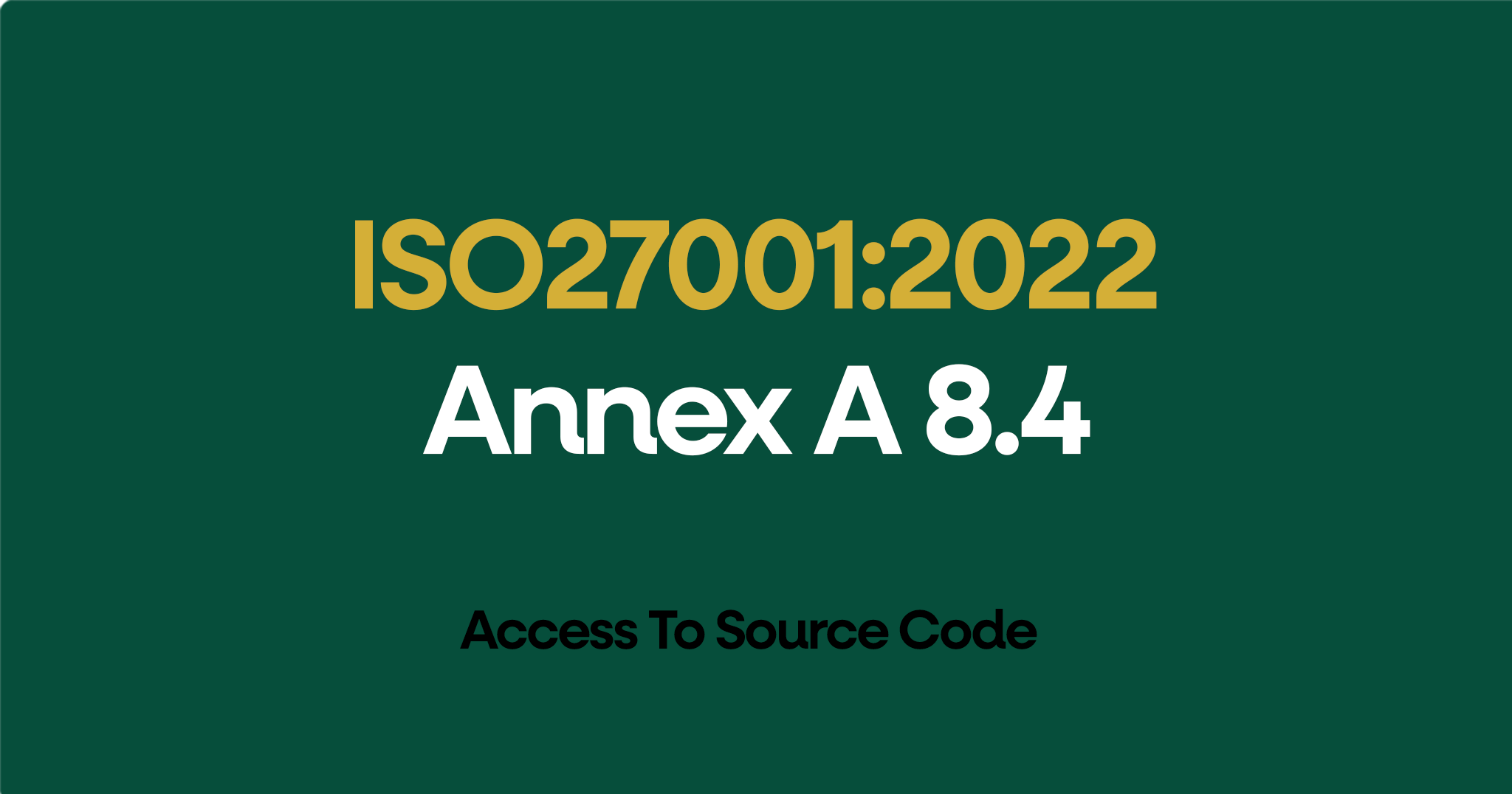 ISO 27001-2022 Annex A 8.4 Access To Source Code
