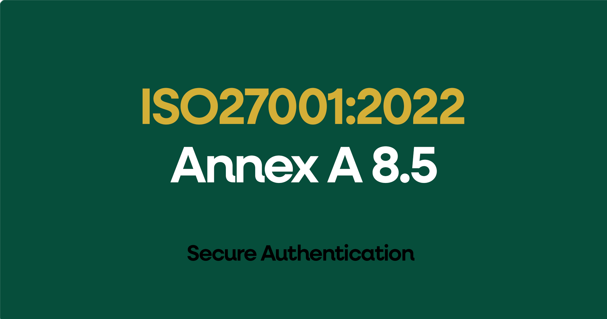 ISO 27001-2022 Annex A 8.5 Secure Authentication