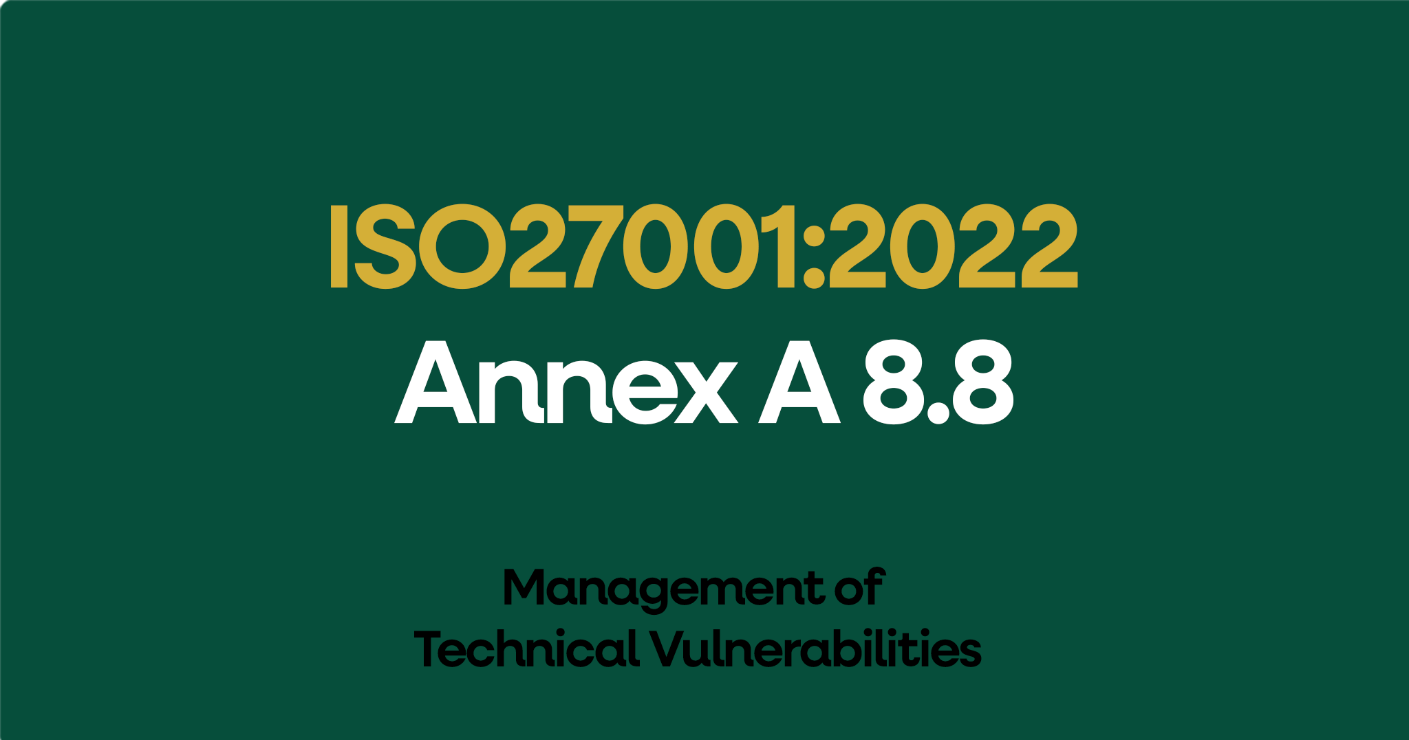 ISO 27001-2022 Annex A 8.8 Management of Technical Vulnerabilities