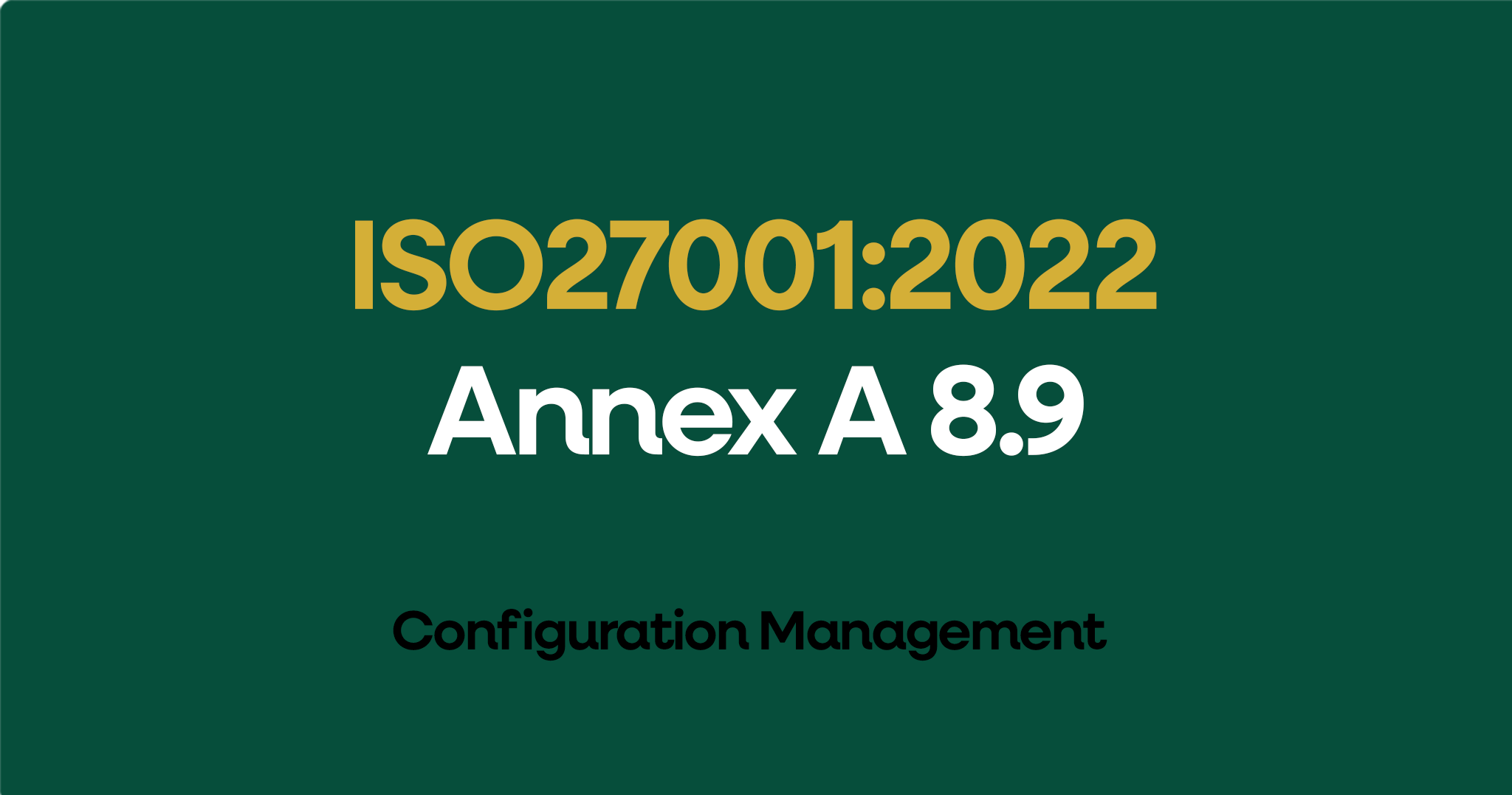 ISO 27001-2022 Annex A 8.9 Configuration Management