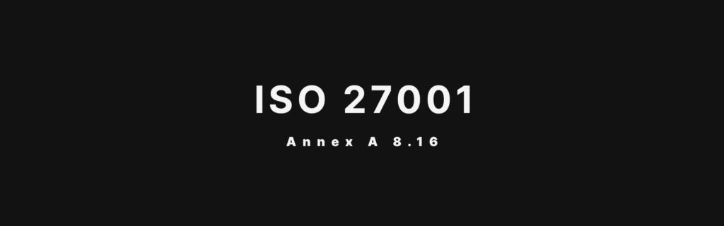 ISO 27001 Annex A 8.16 Monitoring Activities