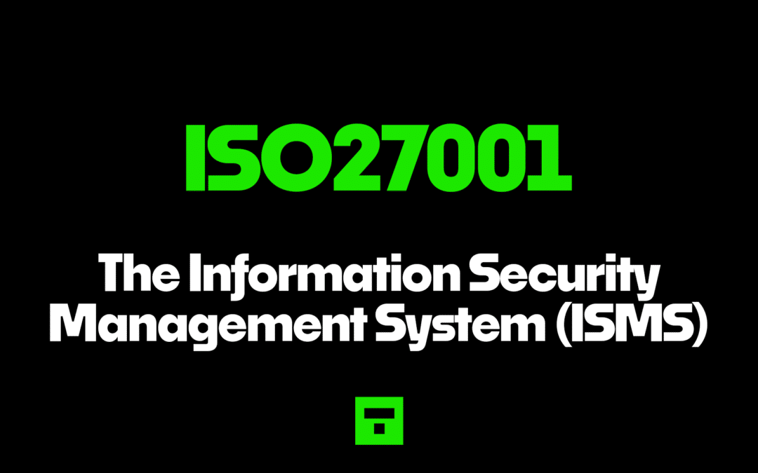 ISO27001 The Information Security Management System (ISMS)
