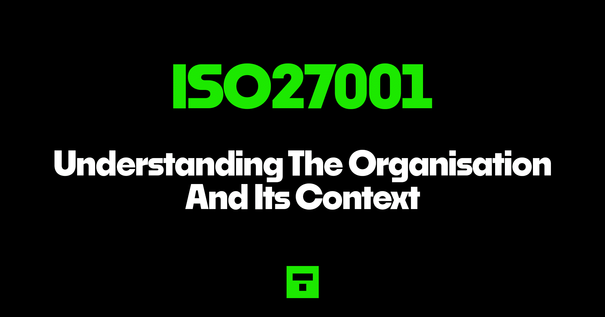 ISO27001 Understanding The Organisation And Its Context