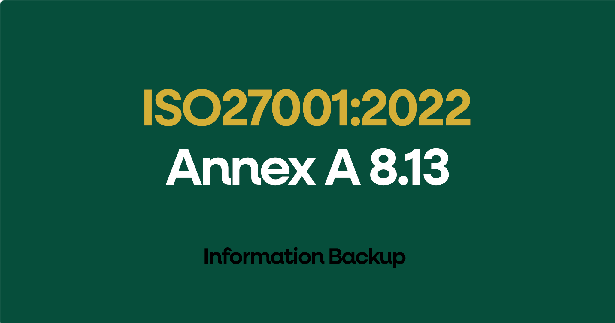 ISO 27001-2022 Annex A 8.13 Information Backup