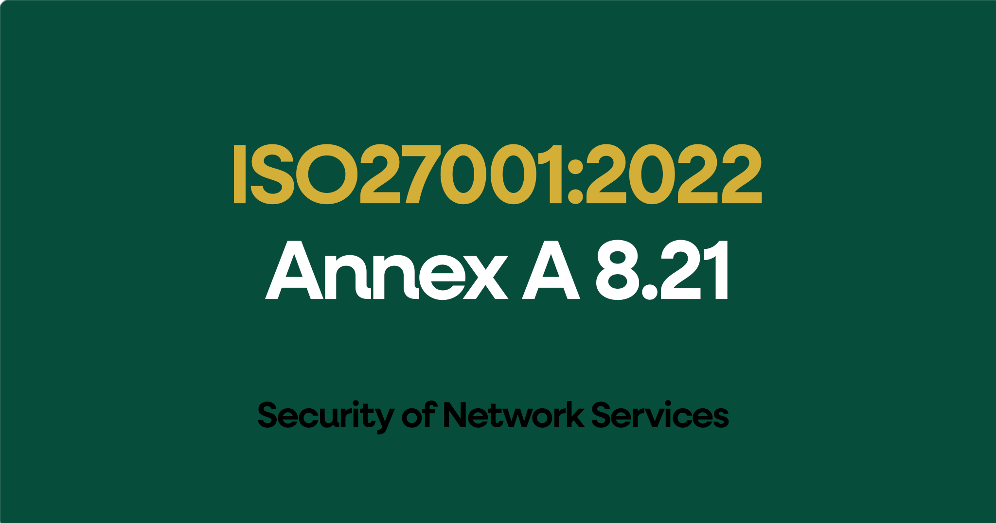 ISO 27001-2022 Annex A 8.21 Security of Network Services
