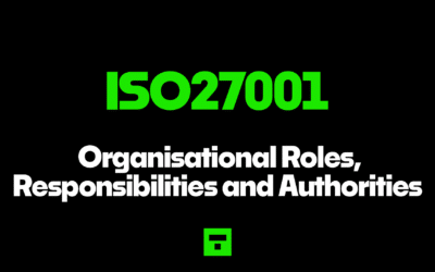 ISO27001 Organisational Roles, Responsibilities and Authorities